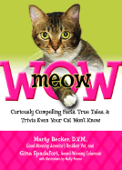 Meow Wow: Curiously Compelling Facts, True Tales, and Trivia Even Your Cat Won't Know