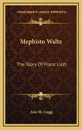 Mephisto Waltz: The Story of Franz Liszt