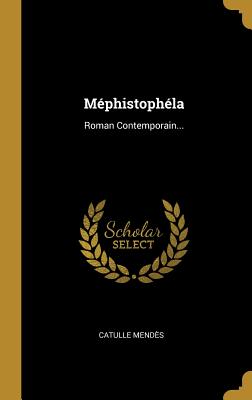 Mephistophela: Roman Contemporain - Mendes, Catulle