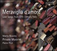 Meraviglia d'amore: Love Songs from 17th-century Italy - Marco Beasley (tenor); Pierre Pitzl (viola da gamba); Pierre Pitzl (baroque guitar); Private Musicke; Pierre Pitzl (conductor)