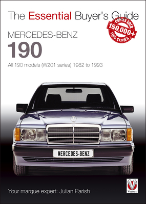 Mercedes-Benz 190: All 190 Models (W201 Series) 1982 to 1993: The Essential Buyer's Guide - Parish, Julian