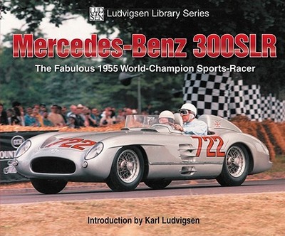 Mercedes-Benz 300SLR: The Fabulous 1955 World-Champion Sports-Racer - Ludvigsen, Karl