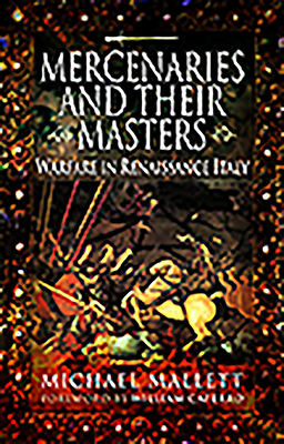 Mercenaries and Their Masters: Warfare in Renaissance Italy - Mallett, Michael