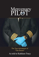 Mercenary Pilot: The True Adventures of "The Doctor" The True Adventures of the Doctor