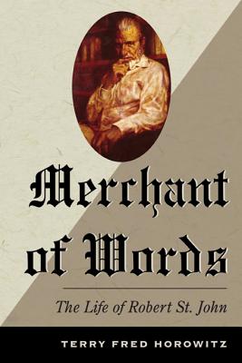 Merchant of Words: The Life of Robert St. John - Horowitz, Terry Fred