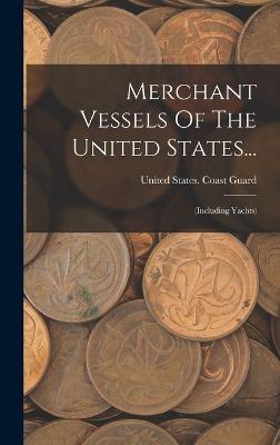 Merchant Vessels Of The United States...: (including Yachts) - United States Coast Guard (Creator)