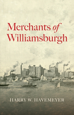 Merchants of Williamsburgh - Havemeyer, Harry W