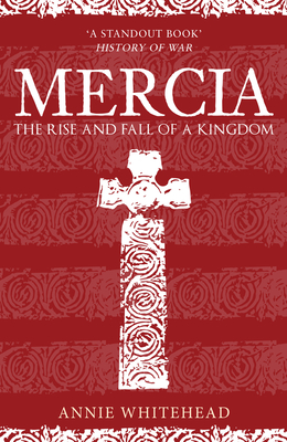 Mercia: The Rise and Fall of a Kingdom - Whitehead, Annie