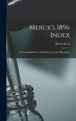 Merck's 1896 Index: An Encyclopedia for the Physician and the Pharmacist - & Co, Merck