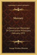 Mercury: A Rosicrucian Messenger of Constructive Philosophy February, 1933