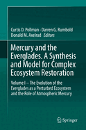 Mercury and the Everglades. a Synthesis and Model for Complex Ecosystem Restoration: Volume I - The Evolution of the Everglades as a Perturbed Ecosystem and the Role of Atmospheric Mercury
