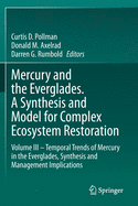 Mercury and the Everglades. a Synthesis and Model for Complex Ecosystem Restoration: Volume III - Temporal Trends of Mercury in the Everglades, Synthesis and Management Implications