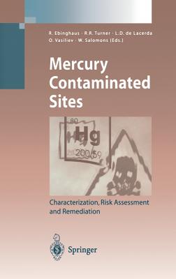 Mercury Contaminated Sites: Characterization, Risk Assessment and Remediation - Ebinghaus, Ralf (Editor), and Turner, Ralph R (Editor), and Lacerda, Luiz D de (Editor)