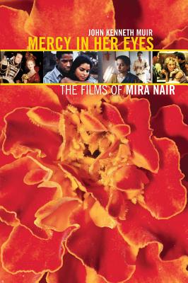 Mercy in Her Eyes: The Films of Mira Nair - Muir, John Kenneth