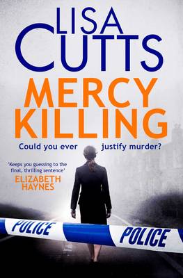 Mercy Killing: Mercy Killing: Taut. Tense. Gripping Read! You're at the heart of the killer investigation - Cutts, Lisa