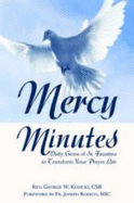 Mercy Minutes: Daily Gems of St. Faustina to Transform Your Prayer Life