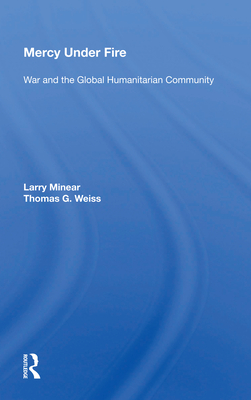 Mercy Under Fire: War and the Global Humanitarian Community - Minear, Larry