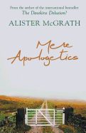 Mere Apologetics: How to Help Seekers and Sceptics Find Faith