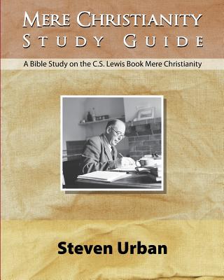 Mere Christianity Study Guide: A Bible Study on the C.S. Lewis Book Mere Christianity - Urban, Steven