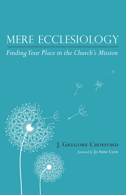 Mere Ecclesiology - Crofford, J Gregory, Dr., and Lyon, Jo Anne (Foreword by)