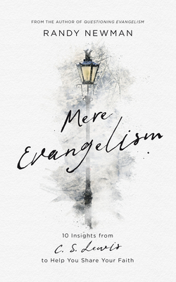 Mere Evangelism: 10 Insights from C.S. Lewis to Help You Share Your Faith - Newman, Randy