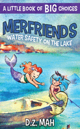 Merfriends Water Safety on the Lake: A Little Book of BIG Choices