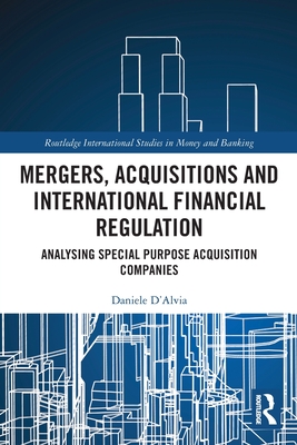 Mergers, Acquisitions and International Financial Regulation: Analysing Special Purpose Acquisition Companies - D'Alvia, Daniele