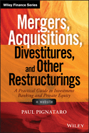 Mergers, Acquisitions, Divestitures, and Other Restructurings, + Website: A Practical Guide to Investment Banking and Private Equity