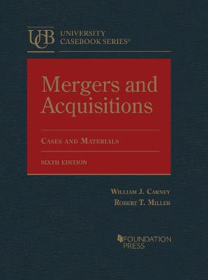 Mergers and Acquisitions: Cases and Materials - Carney, William J., and Miller, Robert T.