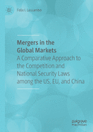 Mergers in the Global Markets: A Comparative Approach to the Competition and National Security Laws Among the Us, Eu, and China