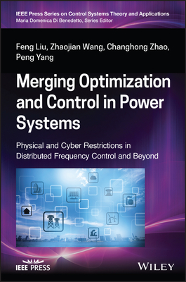 Merging Optimization and Control in Power Systems: Physical and Cyber Restrictions in Distributed Frequency Control and Beyond - Liu, Feng, and Wang, Zhaojian, and Zhao, Changhong