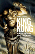 Merian C. Cooper's King Kong - Strickland, Brad