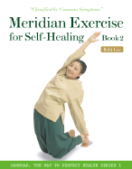 Meridian Exercise for Self-Healing Book 2: Classified by Common Symptoms