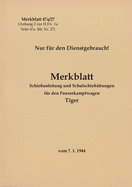 Merkblatt 47a/27 Schie?anleitung und Schulschie??bungen f?r den Panzerkampfwagen Tiger: 1944 - Neuauflage 2021