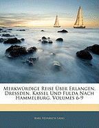 Merkw?rdige Reise ?ber Erlangen, Dressden, Kassel Und Fulda Nach Hammelburg.