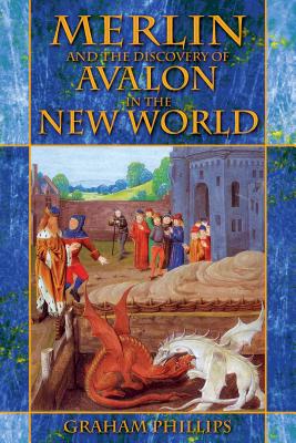 Merlin and the Discovery of Avalon in the New World - Phillips, Graham