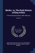 Merlin; or, The Early History of King Arthur: A Prose Romance (about 1450-1460 A.D.); Volume 4