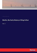 Merlin, the Early History of King Arthur: Vol. 2