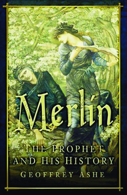 Merlin: The Prophet and His History - Ashe, Geoffrey