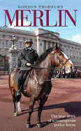 Merlin - The True Story of a Courageous Police Horse