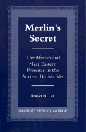 Merlin's Secret: The African and Near Eastern Presence in the Ancient British Isles