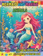 Mermaid and Marine Animals: COLORING BOOK FOR CHILDREN AGED 4-8.: Beautiful Mermaid and cute Marine Animals ready to color. Cute and fun coloring pages for kids.