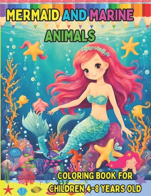 Mermaid and Marine Animals: Coloring Book for Children Ages 4-8.: Beautiful Mermaids and Cute Marine Animals Ready to Color for Girls and Boys. - Arboledas, Myriam