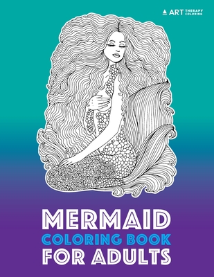 Mermaid Coloring Book For Adults - Art Therapy Coloring