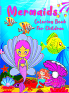 Mermaid Coloring Book For Children: Mermaids and their friends from the ocean for girls and boys ages 2 to 12