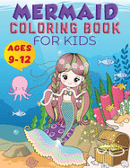 Mermaid Coloring Book For Kids Ages 9-12: Cute Mermaid Coloring Book for Kids, Super Fun Coloring Pages of Cute Mermaids & Sea Creature Friend's, Coloring Designs For Girls Ages 9-12