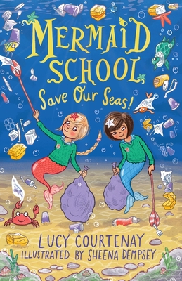 Mermaid School: Save Our Seas! - Courtenay, Lucy