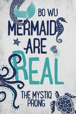 Mermaids Are Real: The Mystiq Prong - Wu, Bo