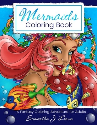 Mermaids Coloring Book: A Fantasy Coloring Adventure for Adults - Lewis, Samantha J