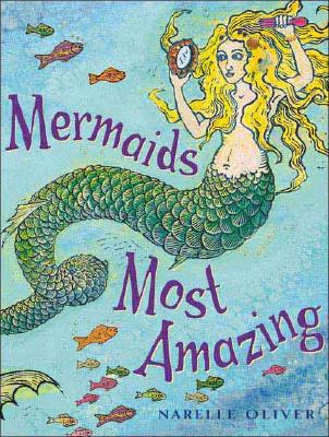 Mermaids Most Amazing - Oliver, Narelle